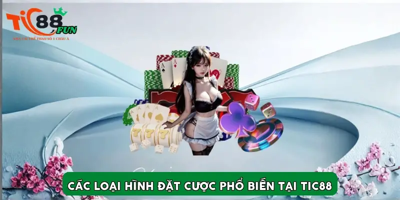 Các loại hình đặt cược phổ biến tại TIC88 Các loại hình đặt cược phổ biến tại TIC88