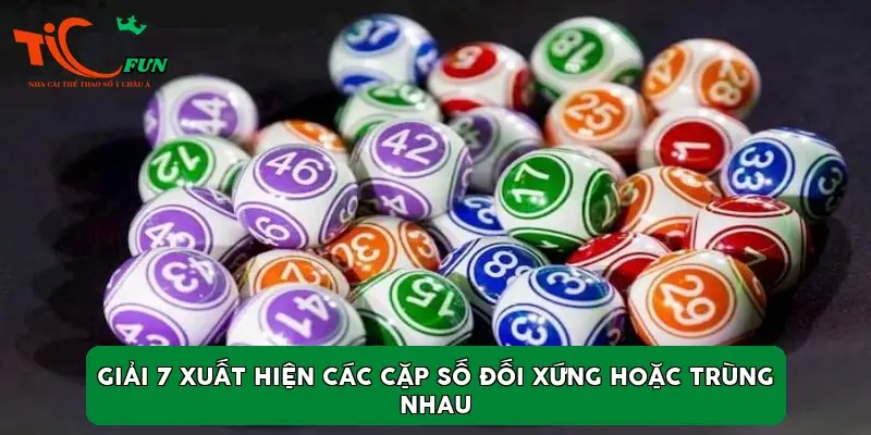 Giải 7 xuất hiện các cặp số đối xứng hoặc trùng nhau