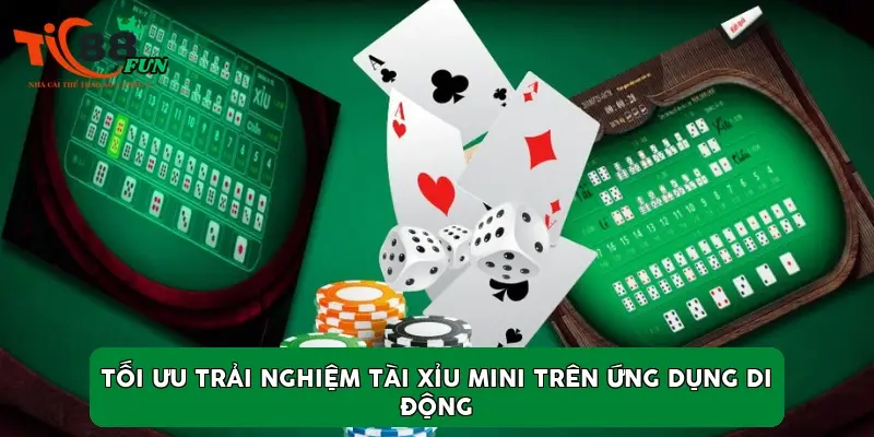 Tối ưu trải nghiệm tài xỉu mini trên ứng dụng di động